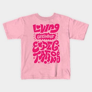 Loving Without Expectations - Pink Version Kids T-Shirt